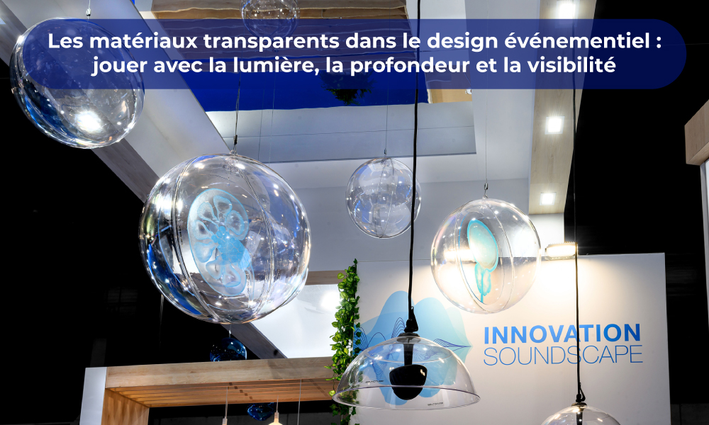 Les matériaux transparents dans le design événementiel : jouer avec la lumière, la profondeur et la visibilité